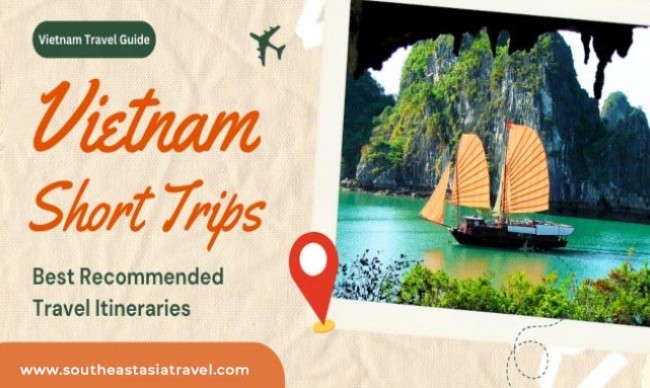 Best Recommended Itineraries for Your Short Trips in Vietnam
