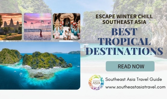 Escape the Winter Chill: Best Tropical Destinations in Southeast Asia for a December Getaway