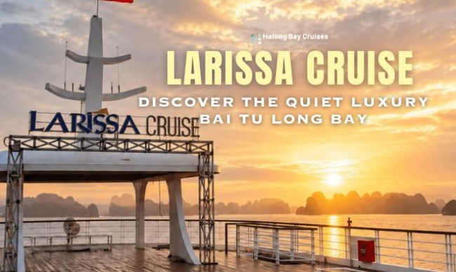 Larissa Cruise: Discover the Quiet Luxury of Bai Tu Long Bay