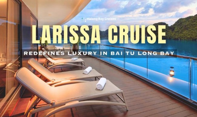 New for 2026: Larissa Cruise Redefines Luxury in Bai Tu Long Bay