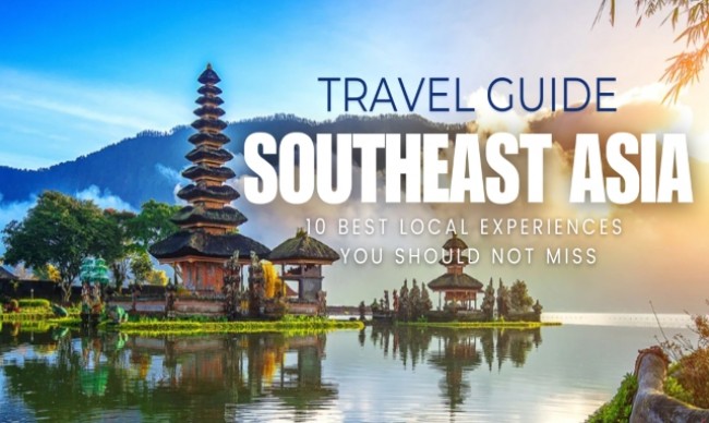 Southeast Asia Travel: 10 Best Experiences You Should Not Miss