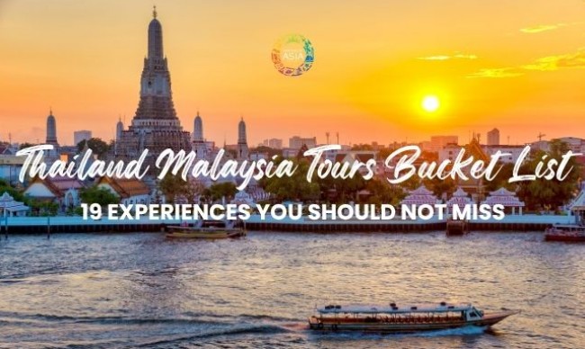 Thailand Malaysia Tours Bucket List: 19 Experiences You Shouldn't Miss