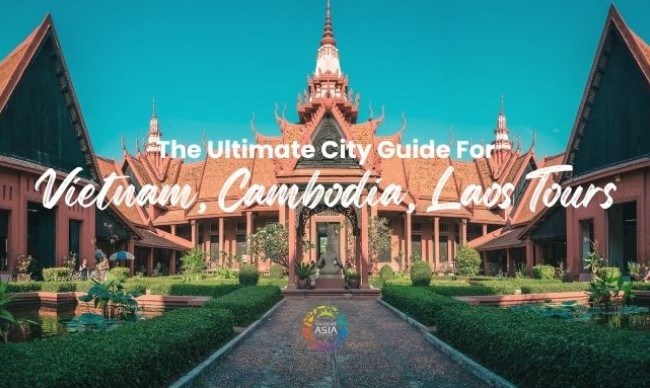 The Ultimate City Guide for Your Vietnam, Cambodia & Laos Tour
