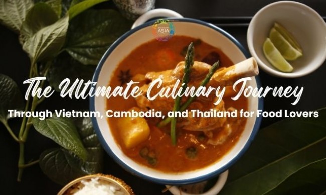 The Ultimate Culinary Journey Through Vietnam, Cambodia, and Thailand for Food Lovers