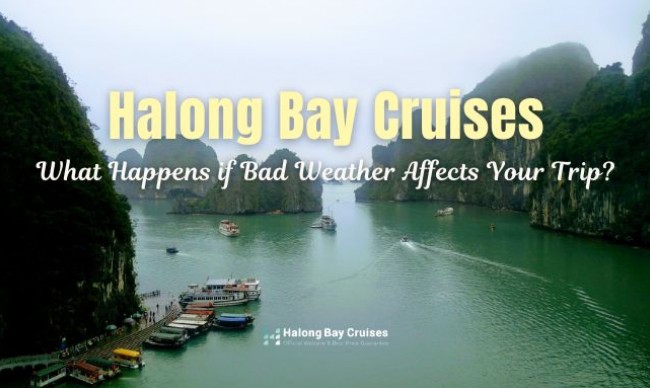 What Happens if Bad Weather Affects Your Halong Bay Cruise?